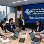 Why Leadership Training in India Is No Longer Optional  –  It Is a Career Imperative
